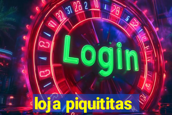 loja piquititas